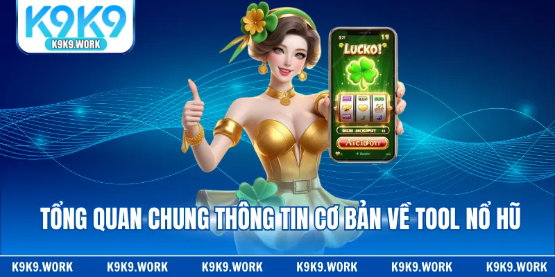 Tổng quan chung thông tin giới thiệu cơ bản về tool nổ hũ